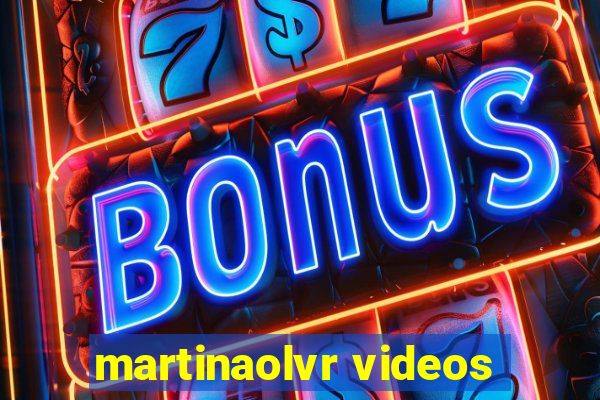 martinaolvr videos